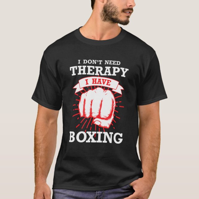 Boxing  I Don't Need Therapy I Have Boxing T-Shirt (Front)
