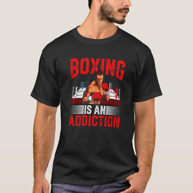 Boxing Is An Addiction Boxer Boxing  Men Women T-Shirt (Front)