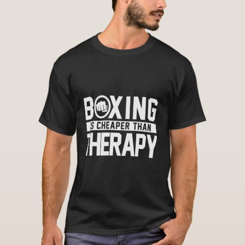 Boxing Is Cheaper Than Therapy Kickboxing Quote Fi T_Shirt