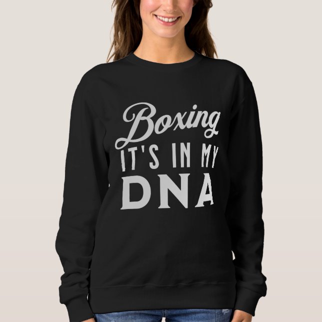 Boxing It's In My DNA   Boxing  1 Sweatshirt (Front)