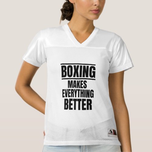 Boxing makes everything better womens football jersey