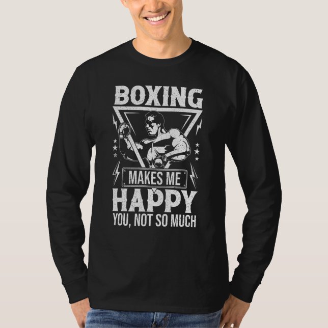 Boxing Makes Me Happy You Not So Much T-Shirt (Front)