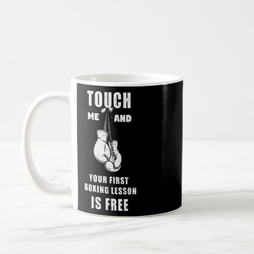 Boxing Touch Me And Your First Boxing Lesson Is Fr Coffee Mug