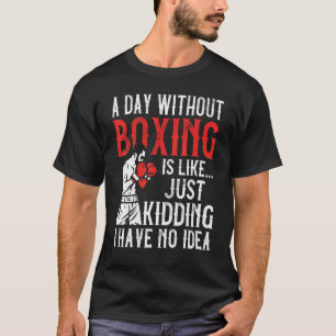 Boxing Vintage A Day Without Boxing Is Like Just K T-Shirt