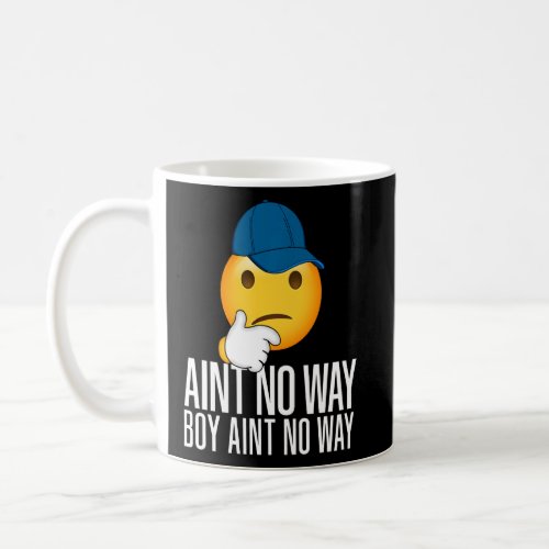 Boy Ain T No Way Funny Trending Meme Rap Drip Cap  Coffee Mug