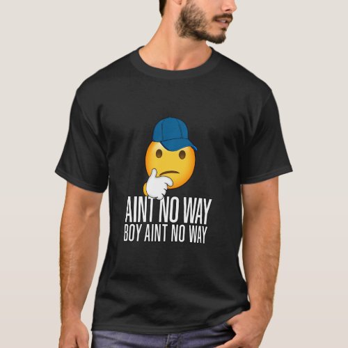 Boy Ain T No Way Funny Trending Meme Rap Drip Cap  T_Shirt
