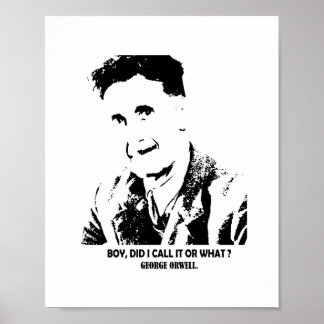 Boy, did i call it or what for George Orwell Poster