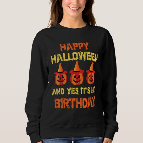 Boy Girl Birthday Happy Halloween And Yes Its My  Sweatshirt