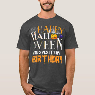 Boy Girl Birthday Happy Halloween And Yes It's My T-Shirt