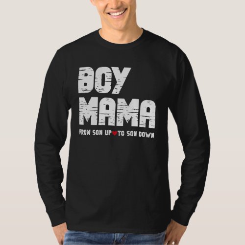 Boy Mama From Son Up To Son Down All Day Mom T_Shirt