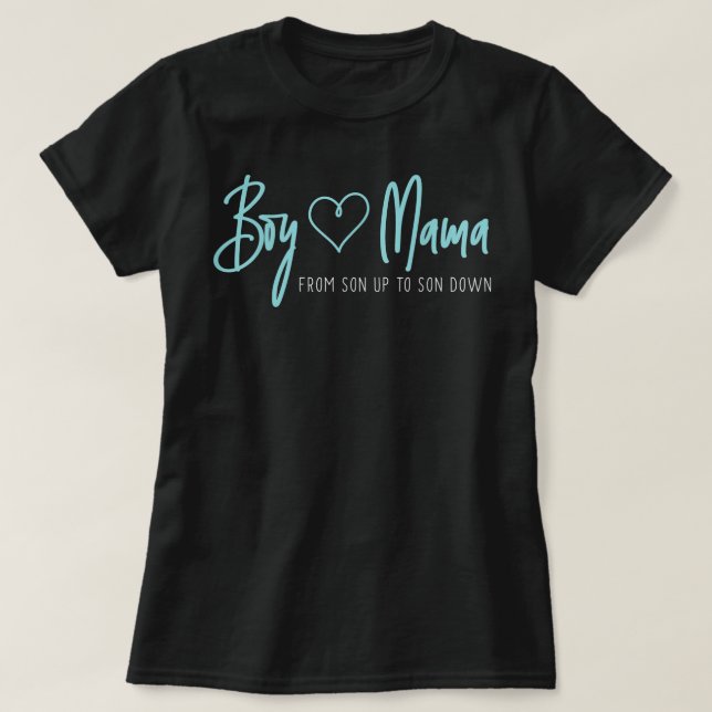 Boy Mama from son up to son down - Mother Mom T-Shirt (Design Front)