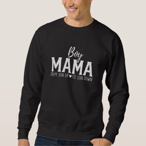 Boy Mama From Son Upto Son Down  Mothers Day Fun  Sweatshirt