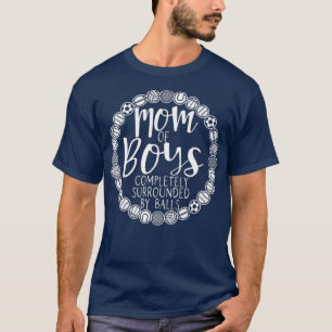 Boy Mom Of Boys Completely Surrounded By Balls T-Shirt
