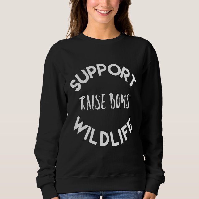 Boy Mom Support Wildlife Raise Boys Sweatshirt (Front)