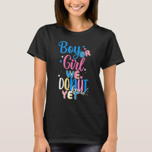Boy Or Girl We Donut Know Yet 1 Gender Reveal Part T-Shirt