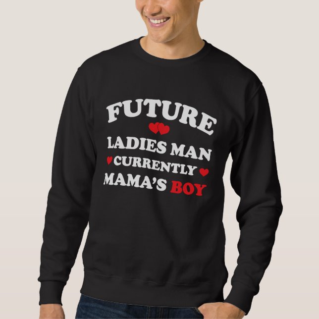 Boy Valentine  A Future Ladies Man Current Mamas B Sweatshirt (Front)