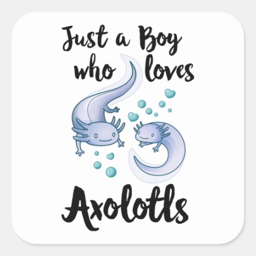 Boy who loves Axolotls Cute Axolotl Gift for Men Square Sticker