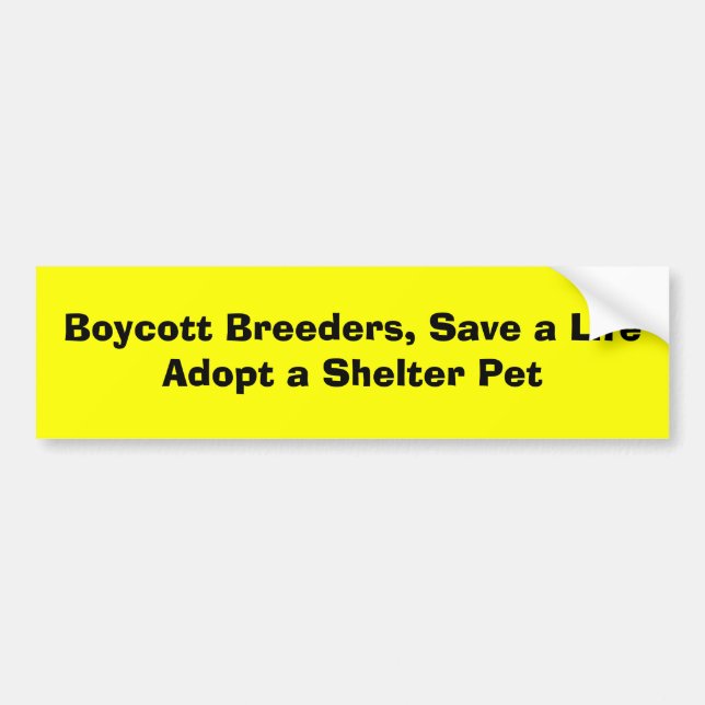 Boycott Breeders, Save a LifeAdopt a Shelter Pet Bumper Sticker (Front)