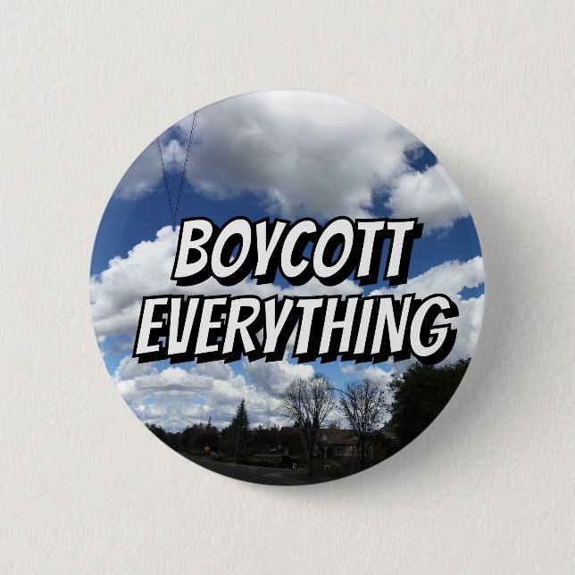 BOYCOTT EVERYTHING ( you may change the words ) Button (Front)