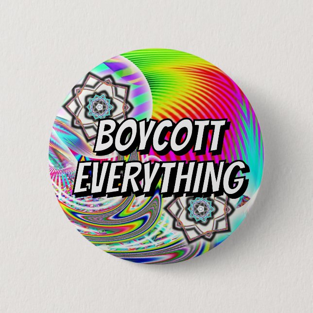 BOYCOTT EVERYTHING ( you may change the words ) Button (Front)