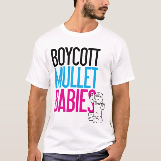 Boycott Mullet Babies (White Only) T-Shirt (Front)