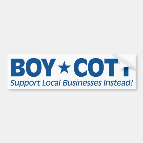 BoyCott Support Local Businesses Instead Bumper Sticker
