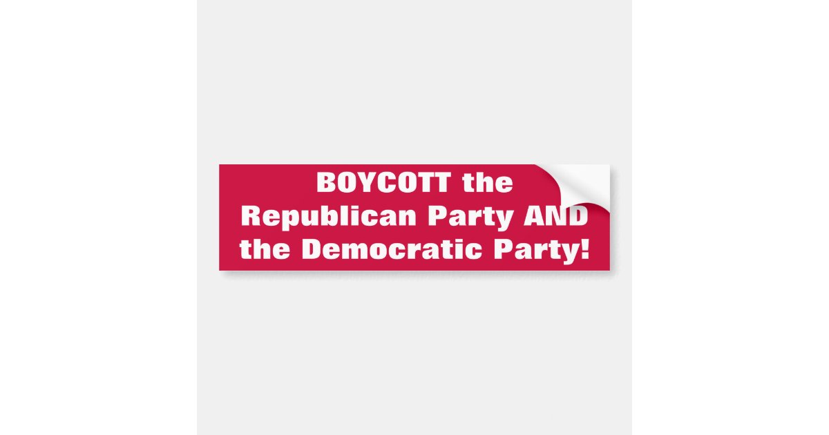 BOYCOTT the Republican Party AND the Democratic... Bumper Sticker | Zazzle