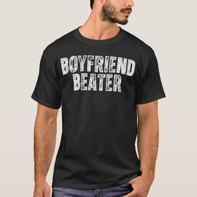 Boyfriend Beater Funny Girlfriend Humor Sarcastic  T-Shirt (Front)