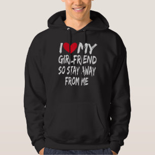 Boyfriend Bf I Love My Girlfriend So Stay Away Fro Hoodie