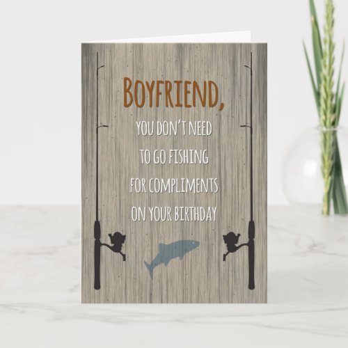 Boyfriend Birthday Fishing for Compliments Card