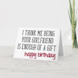 Boyfriend Birthday, Funny, Enough Of A Gift Card<br><div class="desc">I think me being your girlfriend is enough of a gift - happy birthday</div>