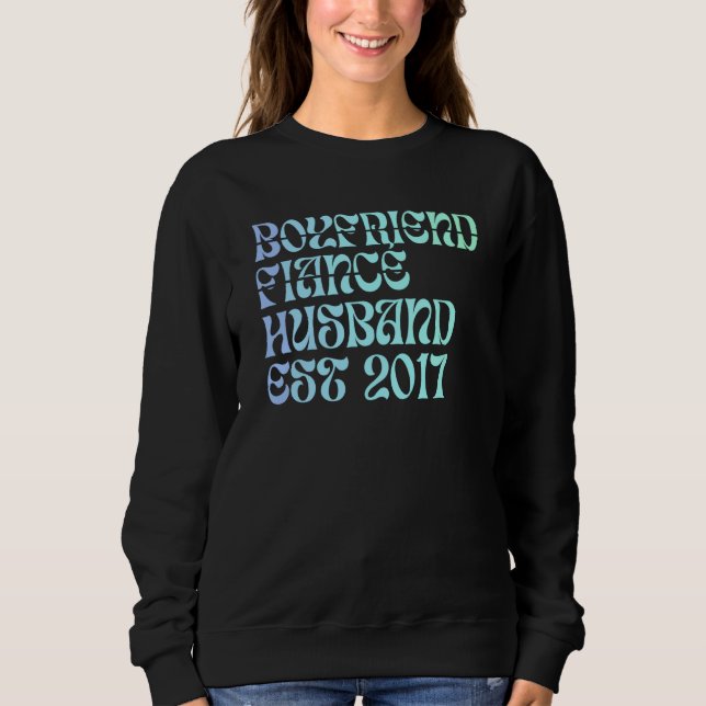 Boyfriend Fiance Husband Est 2017 Wedding Annivers Sweatshirt (Front)