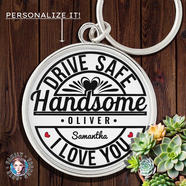Boyfriend Husband Dad Drive Safe Handsome Keychain (Creator Uploaded)