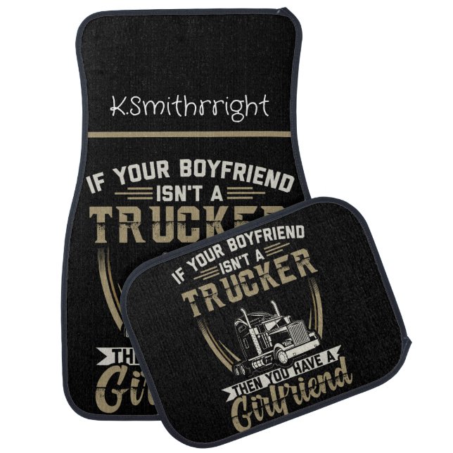 Boyfriend Isn't Trucker? You Have Girlfriend! Car Floor Mat (Set)