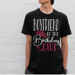 Boyfriend of the Birthday Girl Squad Matching T-Shirt<br><div class="desc">If you're looking for a fun and unique way to show your support for your loved ones on their special day, then look no further than our personalized birthday squad shirts! Whether you're celebrating with your own close friends or picking up the pieces after a rowdy group outing, these shirts...</div>