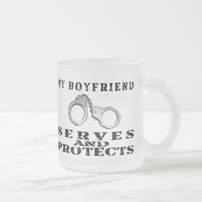 Boyfriend Serves Protects   Cuffs Coffee Mugs