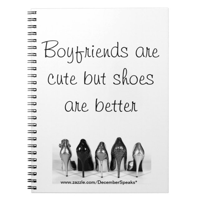 Boyfriends are cute but shoes are better notebook (Front)