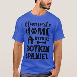 Boykin spaniel dog Namaste home with my boykin spa T-Shirt