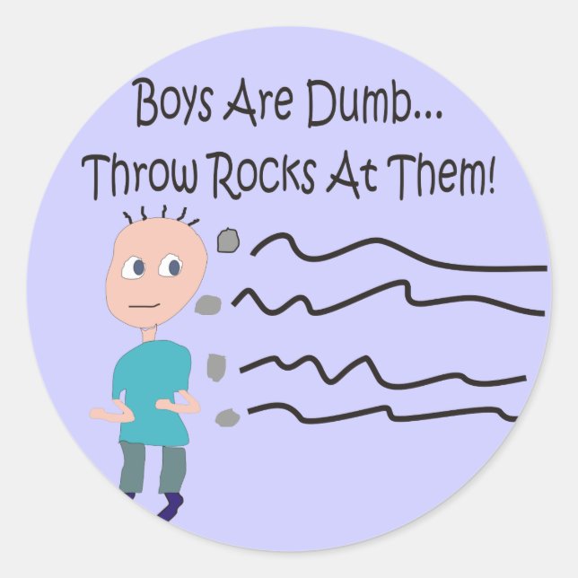 Boys are Dumb "Throw Rocks At Them!" Classic Round Sticker (Front)