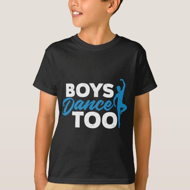 Boys Dance Too - Cool Ballet Dancer Gift T-Shirt (Front)