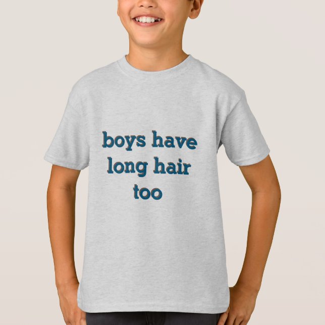 boys have long hair too T-Shirt (Front)