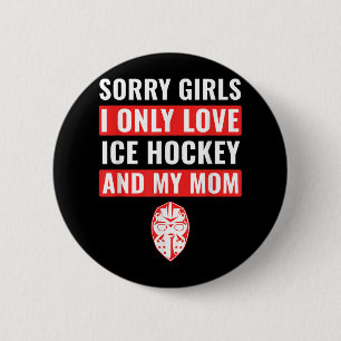 Boys Ice Hockey Sorry Girls I Only Love Ice Hockey Button