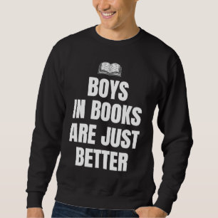 Boys In Books Are Just Better Book Club Reader Sweatshirt