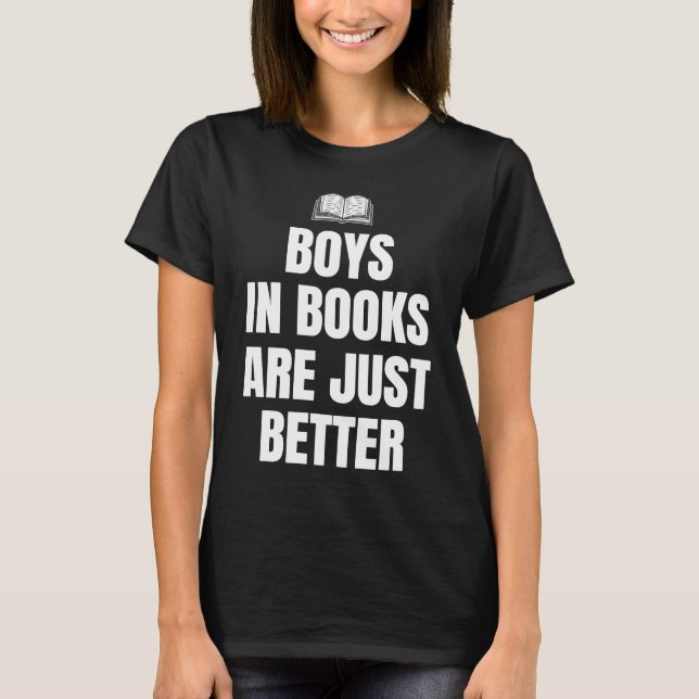 Boys In Books Are Just Better Book Club Reader T-Shirt (Front)