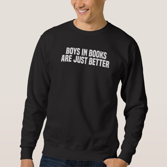 Boys In Books Are Just Better, Funny Reading Books Sweatshirt (Front)