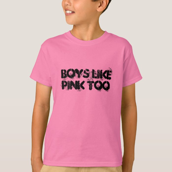 Boys like PINK too TShirt Zazzle