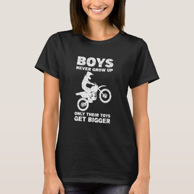 Boys never grow up Only their toys get bigger moto T-Shirt (Front)