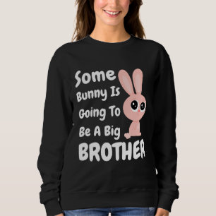 Boys Some Bunny Is Going To Be A Big Brother Easte Sweatshirt