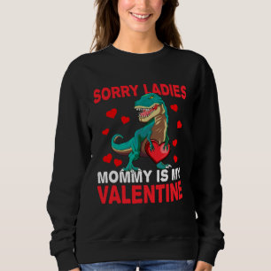 Boys Valentine s Day  Sorry Mommy Is My Valentine Sweatshirt