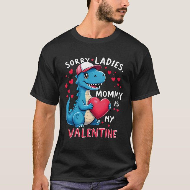 Boys Valentines Day Dinosaur Sorry Mommy Is My Val T-Shirt (Front)